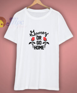 Selena Gomez Or Go Home Shirt Selena Gomez Or Go Home Shirt