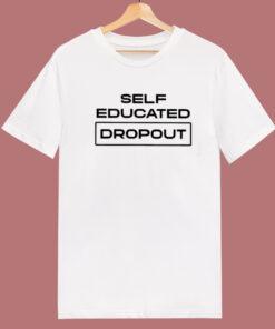 Self Educated Dropout T Shirt Style Self Educated Dropout T Shirt Style