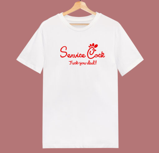 Service Cock Fuck You Dad T Shirt Style