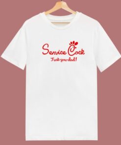 Service Cock Fuck You Dad T Shirt Style