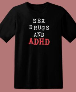 Sex Drugs And Adhd 80s T Shirt Style 1 Sex Drugs And Adhd 80s T Shirt Style 2
