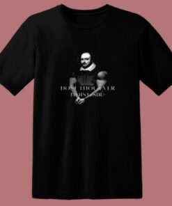 Shakespeare Dost Thou Ever Hoist Sir 80s T Shirt