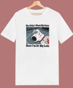 She Didnt Want My Peter T Shirt Style