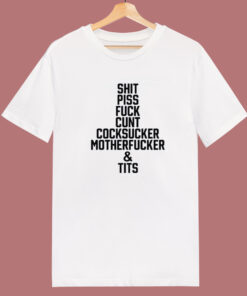 Shit Piss Fuck Cunt Cocksucker T Shirt Style Shit Piss Fuck Cunt Cocksucker T Shirt Style