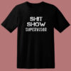 Shit Show Supervisor T Shirt Style