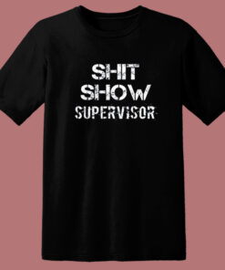 Shit Show Supervisor T Shirt Style 1