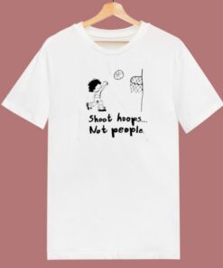 Shoot Hoops Not People Funny T Shirt Style