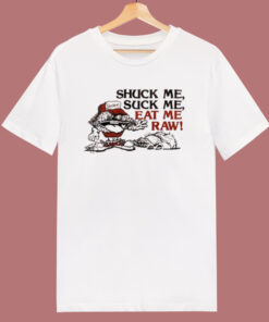 Shuck Me Suck Me Eat Me Raw Oyster T Shirt Style 1