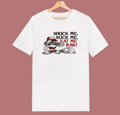 Shuck Me Suck Me Eat Me Raw Oyster T Shirt Style