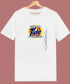 Sick And Tide Of These Hoes 80s T Shirt Sick And Tide Of These Hoes 80s T Shirt