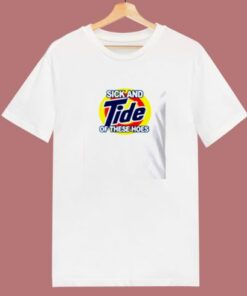 Sick And Tide Of These Hoes 80s T Shirt