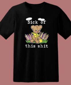 Sick Of This Shit T Shirt Style 1 Sick Of This Shit T Shirt Style 2