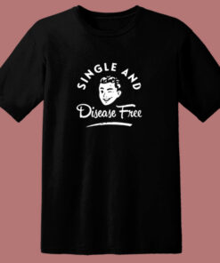 Single And Disease Free 80s T Shirt