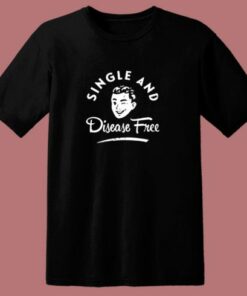 Single And Disease Free 80s T Shirt