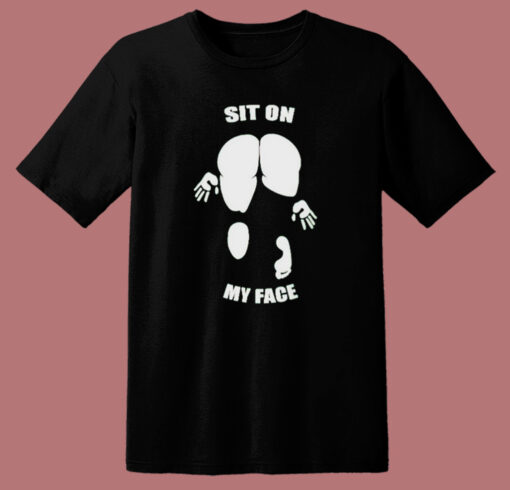 Sit On My Face Funny T Shirt Style