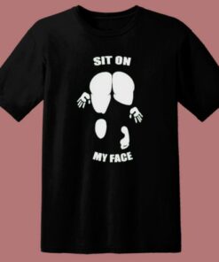 Sit On My Face Funny T Shirt Style 1 Sit On My Face Funny T Shirt Style 2