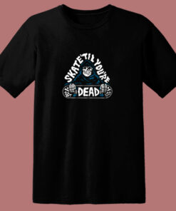 Skate Til Youre Dead 80s T Shirt 1