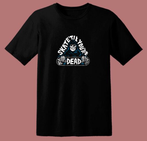 Skate Til You’re Dead 80s T Shirt