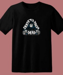 Skate Til You're Dead 80s T Shirt 1 Skate Til Youre Dead 80s T Shirt 2