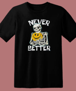 Skeleton Never Better Halloween T Shirt Style