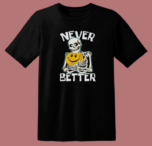 Skeleton Never Better Halloween T Shirt Style