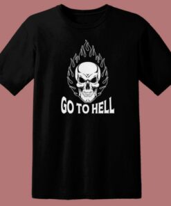 Skull Go To Hell T Shirt Style 1 Skull Go To Hell T Shirt Style 2
