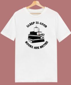 Sleep Is Good T Shirt Style