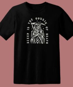 Sleep Is the Cousin Of Death T Shirt Style