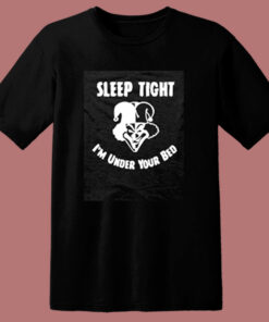 Sleep Tight Im Under Your Bed 80s T Shirt 1