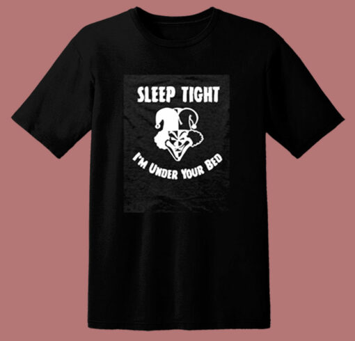 Sleep Tight I’m Under Your Bed 80s T Shirt