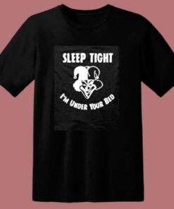 Sleep Tight Im Under Your Bed 80s T Shirt 2