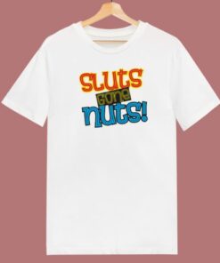 Sluts Gone Nuts T Shirt Style On Sale
