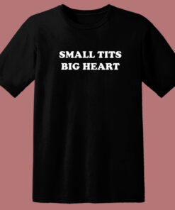Small Tits Big Heart T Shirt Style