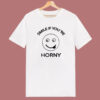 Smile If Youre Horny T Shirt Style