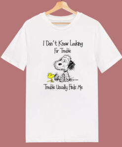 Snoopy I Don't Looking For Trouble T Shirt Style 1
