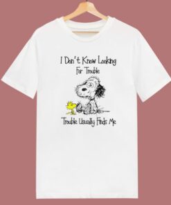 Snoopy I Don't Looking For Trouble T Shirt Style 2