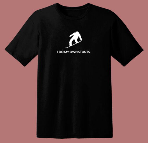 Snowboarding Shirt I Do My Own Stunts Funny Snowboarder Gift 80s T Shirt