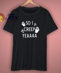 So I Creep Yeaaa Womens Halloween Shirt 1
