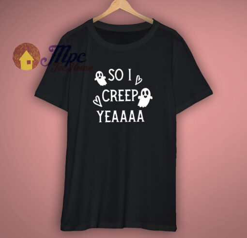 So I Creep Yeaaa Womens Halloween Shirt