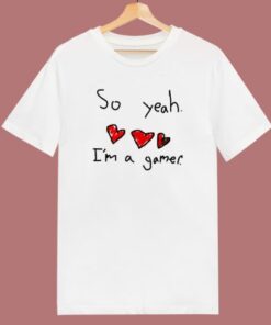 So Yeah I'm A Gamer T Shirt Style 2