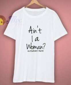 Sojourner Truth Aint I A Woman T-Shirt 1 Sojourner Truth Aint I A Woman T Shirt 3