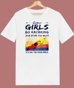 Some Girls Go Kayaking 80s T Shirt Some Girls Go Kayaking 80s T Shirt