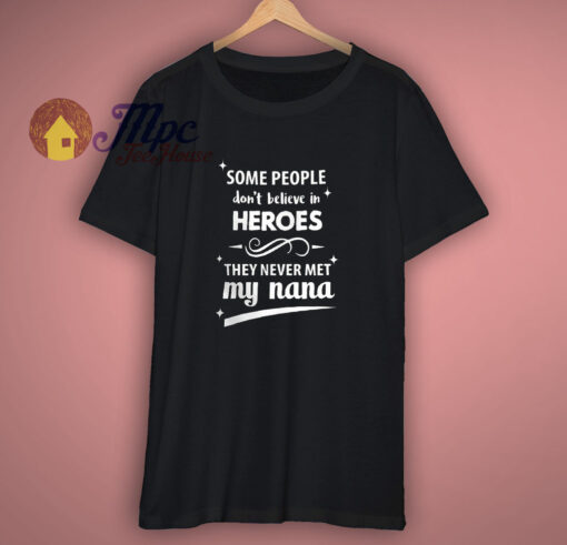 Some People Don’t Believe In Heroes T-Shirt