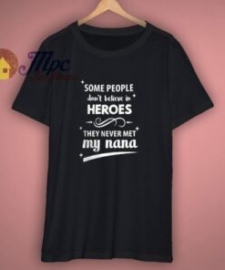 Some People Don’t Believe In Heroes T-Shirt