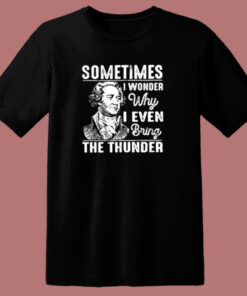 Sometimes I Wonder Why I Even Bring The Thunder 80s T Shirt
