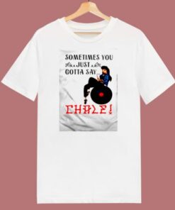 Sometimes You Just Gotta Say Chale 80s T Shirt