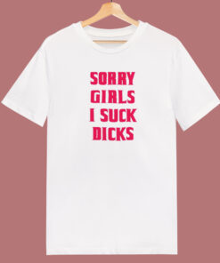 Sorry Girls I Suck Dicks Gay T Shirt Style Sorry Girls I Suck Dicks Gay T Shirt Style