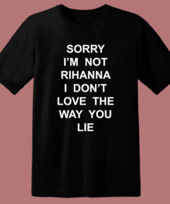 Sorry I'm Not Rihanna T Shirt Style 1