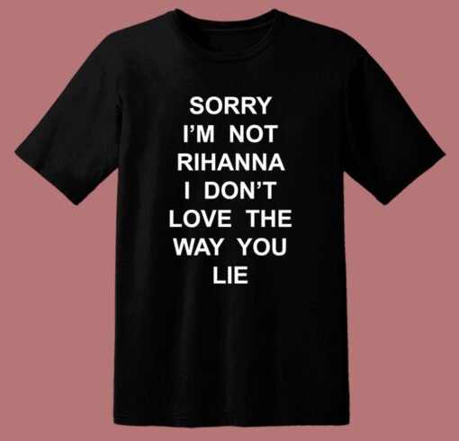 Sorry I’m Not Rihanna T Shirt Style