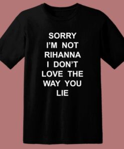 Sorry I’m Not Rihanna T Shirt Style 1 Sorry I'm Not Rihanna T Shirt Style 2
